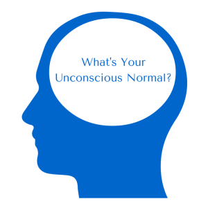What's Your Unconscious Normal business leadership culture