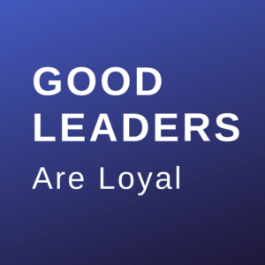 good leaders are loyal